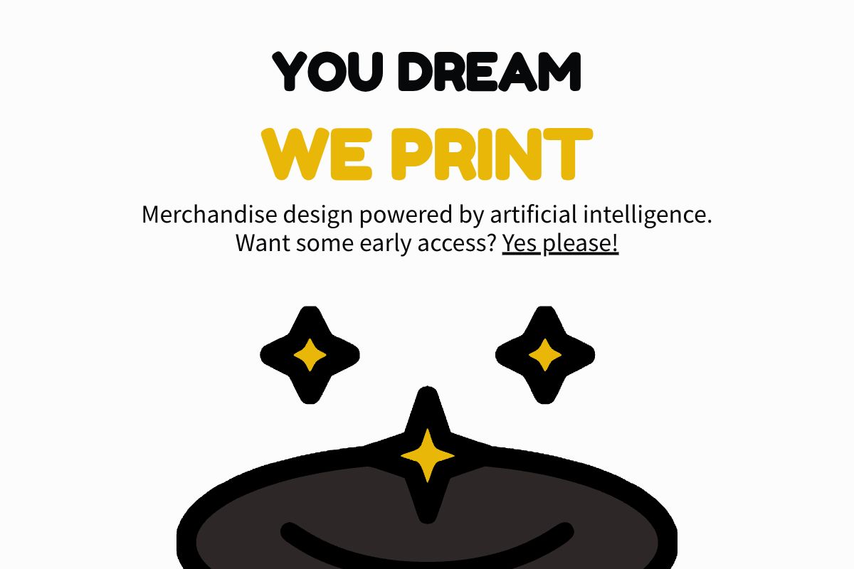 YOU DREAM WE PRINT - AI-powered Merchandise Design Platform